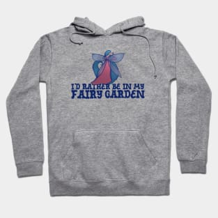 I'd rather be in my fairy garden Hoodie